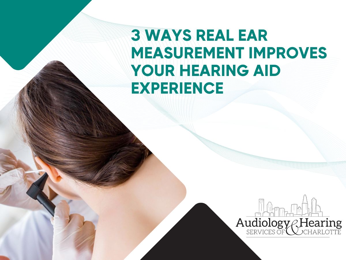 3 Ways Real Ear Measurement Improves Your Hearing Aid Experience